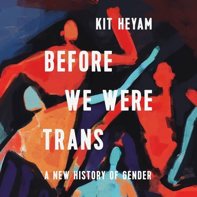 Before We Were Trans: A New History of Gender 1668623285 Book Cover