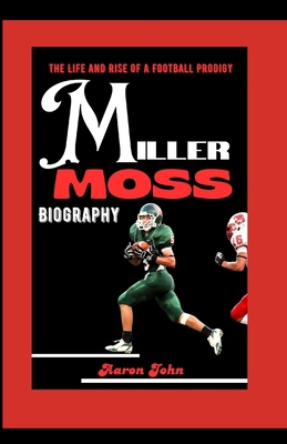 Miller Moss Biography: The Life and Rise of a F...            Book Cover