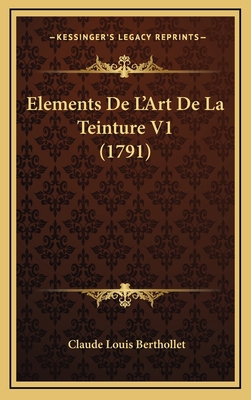 Elements De L'Art De La Teinture V1 (1791) [French] 1165987538 Book Cover