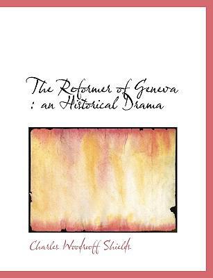 The Reformer of Geneva: An Historical Drama 1113915048 Book Cover