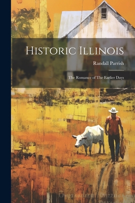 Historic Illinois: The Romance of The Earlier Days 1021457639 Book Cover