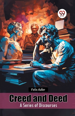 Creed and Deed A Series of Discourses 9365784042 Book Cover