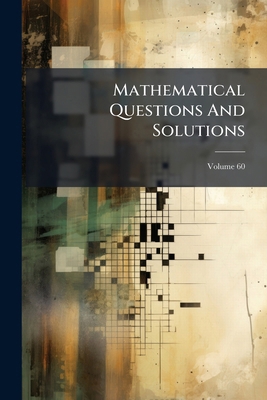 Mathematical Questions And Solutions; Volume 60 1275002285 Book Cover