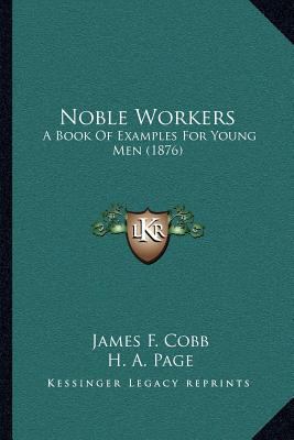 Noble Workers: A Book Of Examples For Young Men... 1167050142 Book Cover