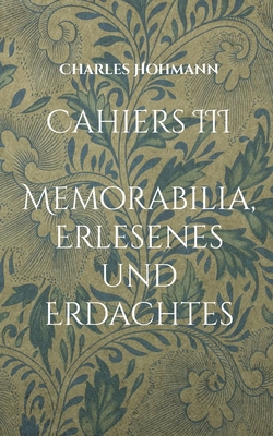 Cahiers III: Memorabilia, Erlesenes und Erdachtes [German] 3755770156 Book Cover