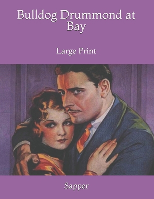 Bulldog Drummond at Bay: Large Print B085DSCQGY Book Cover