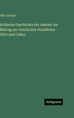Kritische Geschichte der Askese: ein Beitrag zu... [German] 3386186963 Book Cover