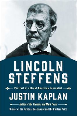 Lincoln Steffens: Portrait of a Great American ... 147676638X Book Cover