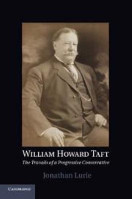 William Howard Taft: The Travails of a Progress... 1139014986 Book Cover