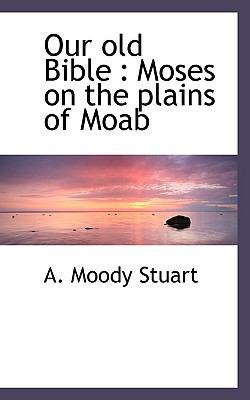 Our Old Bible: Moses on the Plains of Moab 1116688360 Book Cover