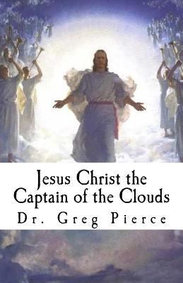 Jesus Christ the Captain of the Clouds: Twelve ... 146376913X Book Cover