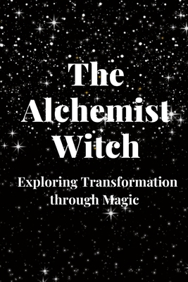 The Alchemist Witch: Exploring Transformation t... B0C6W32RPM Book Cover