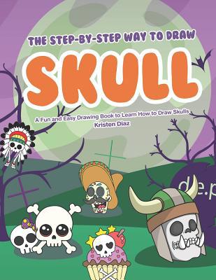 The Step-by-Step Way to Draw Skull: A Fun and E... 1078406774 Book Cover