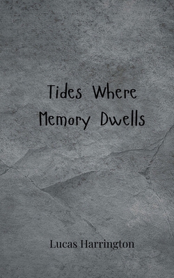 Tides Where Memory Dwells 3690805228 Book Cover
