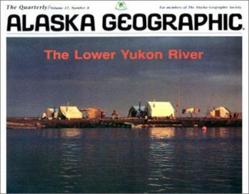 The Lower Yukon River (Alaska Geographic) 0882401955 Book Cover
