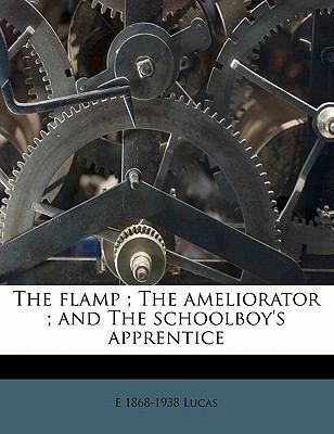 The Flamp; The Ameliorator; And the Schoolboy's... 1176616439 Book Cover