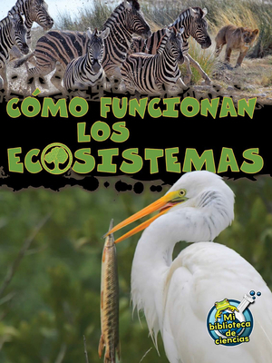 C?mo Funcionan Los Ecosistemas: How Ecosystems ... [Spanish] 1627172769 Book Cover