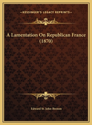 A Lamentation On Republican France (1870) 1169556930 Book Cover