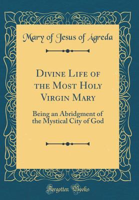 Divine Life of the Most Holy Virgin Mary: Being... 0331595907 Book Cover