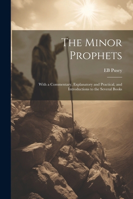The Minor Prophets: With a Commentary, Explanat... 1022215906 Book Cover