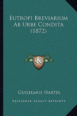 Eutropi Breviarium Ab Urbe Condita (1872) [Latin] 1168344468 Book Cover