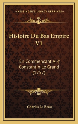 Histoire Du Bas Empire V1: En Commencant A Cons... [French] 1167984501 Book Cover