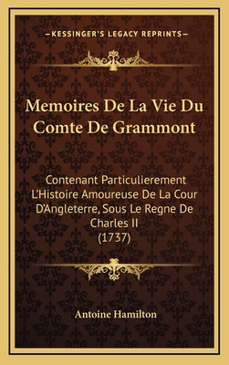 Memoires De La Vie Du Comte De Grammont: Conten... [French] 1167109384 Book Cover
