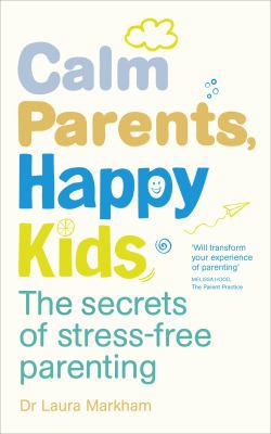 Calm Parents, Happy Kids: The Secrets of Stress... B00K7ED5S8 Book Cover