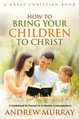 How To Bring Your Children To Christ 1610100239 Book Cover