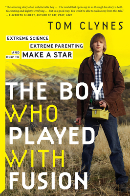 The Boy Who Played with Fusion: Extreme Science... 0544705025 Book Cover