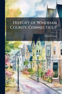 History of Windham County, Connecticut 1023762048 Book Cover
