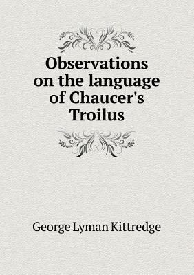 Observations on the language of Chaucer's Troilus 5518707282 Book Cover