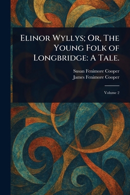Elinor Wyllys; Or, The Young Folk of Longbridge... 1023030071 Book Cover