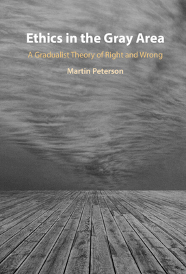 Ethics in the Gray Area: A Gradualist Theory of... 1009336789 Book Cover