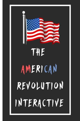 The American Revolution Interactive Notebook: Lined Notebook / Journal Gift, 110 Pages, 6x9, Soft Cover, Matte Finish