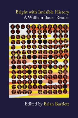 Bright with Invisible History: A William Bauer ... 1988299349 Book Cover