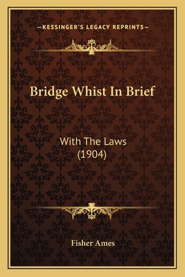 Bridge Whist In Brief: With The Laws (1904) 1166419711 Book Cover