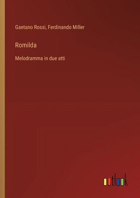 Romilda: Melodramma in due atti [Italian] 3385073154 Book Cover