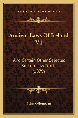 Ancient Laws Of Ireland V4: And Certain Other S... 1165950952 Book Cover