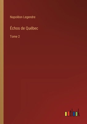 Échos de Québec: Tome 2 [French] 3385026962 Book Cover