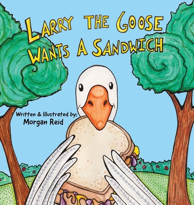 Larry the Goose Wants a Sandwich B0F9K9DG2C Book Cover