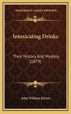 Intoxicating Drinks: Their History And Mystery ... 1166221636 Book Cover