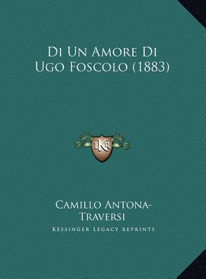 Di Un Amore Di Ugo Foscolo (1883) [Italian] 1169632793 Book Cover