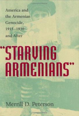 Starving Armenians: America and the Armenian Ge... 0813922674 Book Cover