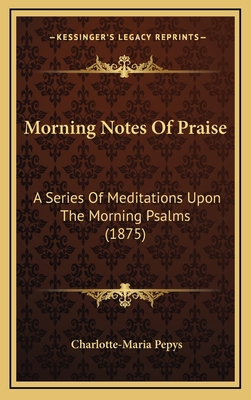 Morning Notes Of Praise: A Series Of Meditation... 1165498413 Book Cover