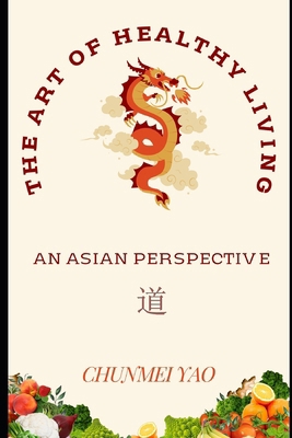 The Art of Healthy Living: An Asian Perspective B0DBFTZVFK Book Cover