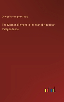 The German Element in the War of American Indep... 3385389860 Book Cover