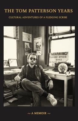 Paperback Tom Patterson Years : Cultural Adventures of a Fledgling Scribe Book