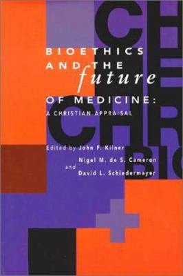 Bioethics and the Future of Medicine: A Christi... 0802840817 Book Cover