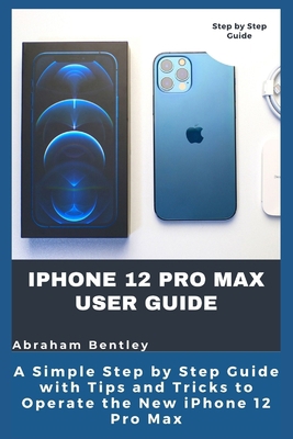 iPhone 12 Pro Max User Guide: The Simple Step b... B08NRZ1XTF Book Cover